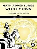 Math Adventures with Python: An Illustrated Guide to Exploring Math with Code by 