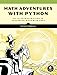 Math Adventures with Python: An Illustrated Guide to Exploring Math with Code by 