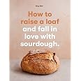 How to raise a loaf and fall in love with sourdough