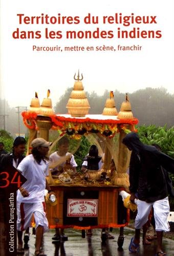 Territoires du religieux dans les mondes indiens : Parcourir, mettre en scène, franchir