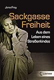 Sackgasse Freiheit: Aus dem Leben eines Straßenkindes by 