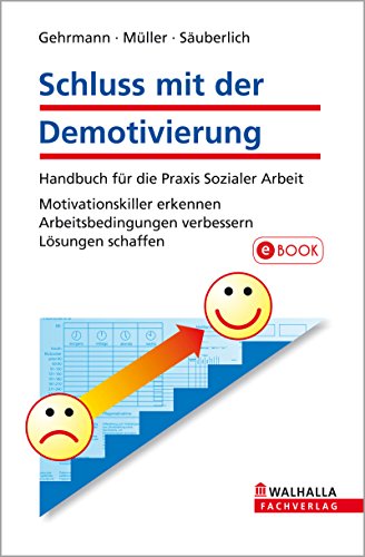 Download Schluss mit der Demotivierung: Handbuch für die Praxis Sozialer Arbeit; Motivationskiller erkennen; Arbeitsbedingungen verbessern; Lösungen schaffen