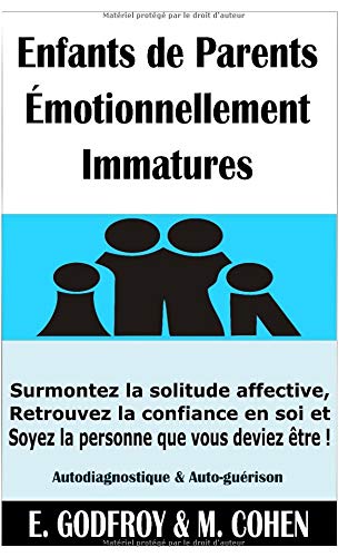 Download Enfants de Parents Émotionnellement Immatures: Surmontez la solitude affective, Retrouvez la confiance en soi et Soyez la personne que vous deviez être ! (Autodiagnostique & Auto-guérison) Download Enfants de Parents Émotionnellement Immatures: Surmontez la solitude affective, Retrouvez la confiance en soi et Soyez la personne que vous deviez être ! (Autodiagnostique & Auto-guérison)