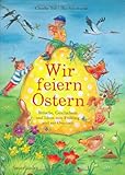 Wir feiern Ostern!: Bräuche, Geschichten und Ideen zur Frühling und Osterzeit by Ilka Sokolowski, Claudia Toll