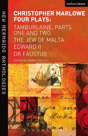 Christopher Marlowe Four Plays Tamburlaine Parts One And Two The Jew Of Malta Edward Ii And Dr Faustus New Mermaids Ebook Marlowe Christopher Amazon In Kindle Store
