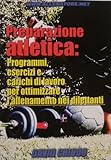 Preparazione atletica: programmi, esercizi e carichi di lavoro per ottimizzare l'allenamento nei dilettanti