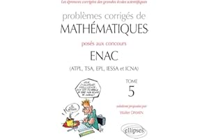 Problèmes corrigés de mathématiques posés aux concours ENAC (ATPL, TSA, EPL, IESSA et ICNA) de 2014 à 2016 - Tome 5