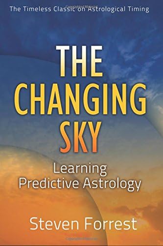 The Changing Sky: Learning Predictive Astrology: Creating Your Future with Transits, Progressions and Evolutionary Astrology
