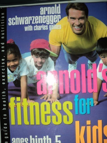 Arnold's Fitness for Kids, Ages Birth to Five: A Guide to Health, Exercise and Nutrition by Arnold Schwarzenegger (1993-03-01) gratuit
