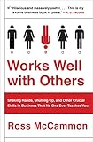 Works Well with Others: Shaking Hands, Shutting Up, and Other Crucial Skills in Business That No One Ever Teaches You by Ross McCammon