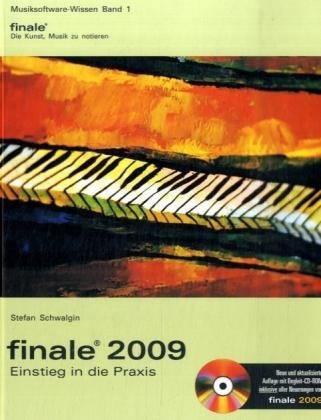 Finale 2009 - Einstieg in die Praxis: Das Praxisbuch zu Finale 2009 inkl. CD-ROM (2000 Finale Dateien + 200 Seiten PDF mit weiteren Tipps) by Stefan Schwalgin (2008-12-05)