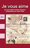 Je vous aime. : Les plus belles lettres d'amour