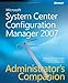Microsoft® System Center Configuration Manager 2007 Administrator's Companion (PRO-Administrators Companion) by 