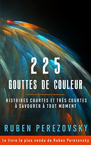 Download 225 Gouttes de couleur: Histoires courtes et très courtes à savourer à tout moment (FPTM t. 1)