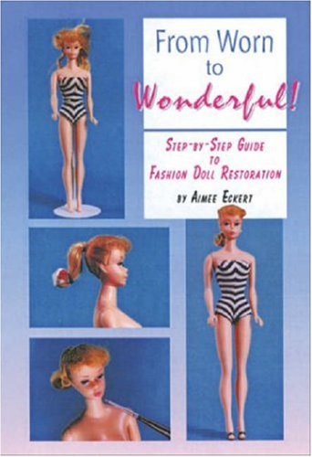 From Worn to Wonderful: A Step-By-Step Guide to Fashion Doll Restoration livre