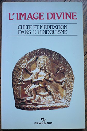 L'Image divine: Culte et méditation dans l'hindouisme L'Image divine: Culte et méditation dans l'hindouisme