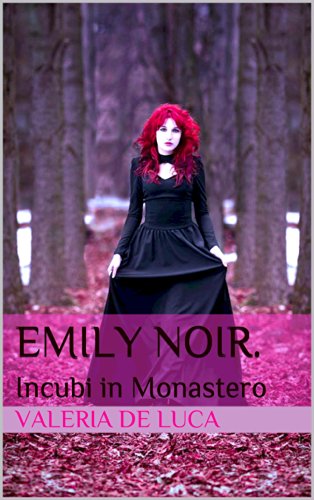 Valeria De Luca - Emily Noir. Incubi in Monastero (2014)