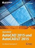AutoCAD 2015 und AutoCAD LT 2015: Das offizielle Trainingsbuch by