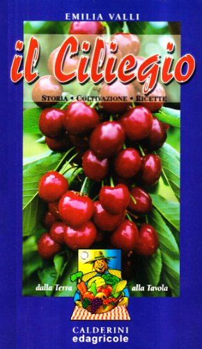 Il ciliegio. Storia, coltivazione, ricette libro