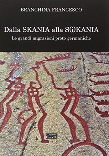 Dalla Skania alla S(i)kania. Le grandi migrazioni proto-germaniche Dalla Skania alla S(i)kania. Le grandi migrazioni proto-germaniche