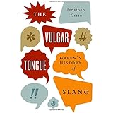 The Vulgar Tongue: Green's History of Slang
