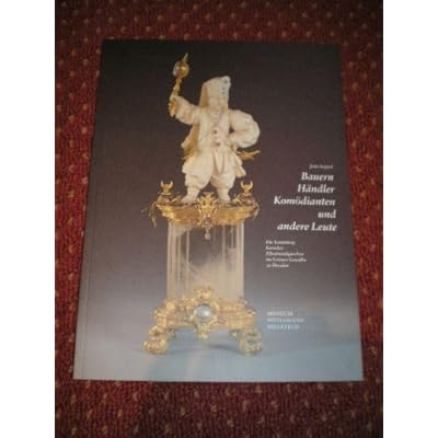 [PDF] Download Bauern - Hándler - Komödianten und andere Leute: Die Sammlung barocker Elfenbeinfigürchen im Grünen Gewölbe zu Dresden Kostenlos