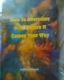 Image de How to overcome grief before it comes your way (English Edition)