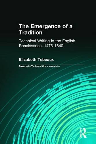 The Emergence of a Tradition: Technical Writing in the English Renaissance, 1475-1640 (Baywood's Technical Communications)