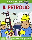 Il petrolio. Con adesivi. Ediz. illustrata