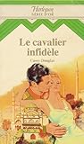 Le cavalier infidèle : Collection : Harlequin série or n° 22