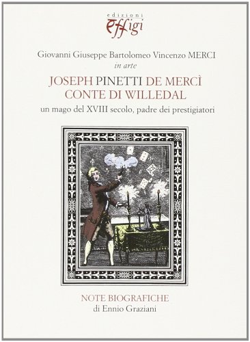 Joseph Pinetti de Mercì conte di Willedal. Un mago del XVIII secolo Joseph Pinetti de Mercì conte di Willedal. Un mago del XVIII secolo