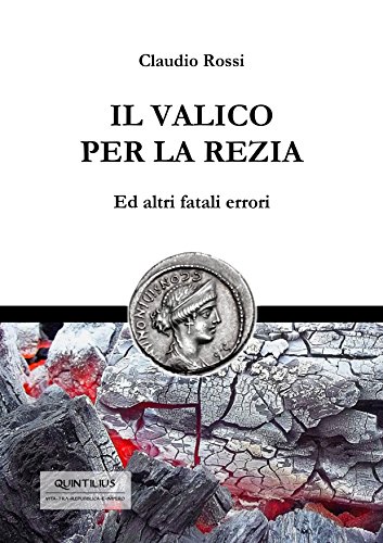 IL VALICO PER LA REZIA: Ed altri fatali errori (Quintilio, Vita tra Repubblica e Impero Vol. 5) libro