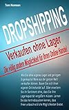 Dropshipping - Verkaufen ohne Lager: Die völlig andere Möglichkeit für Ihren Online Handel by Tom Nomsen