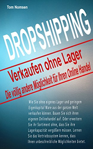 Dropshipping - Verkaufen ohne Lager: Die völlig andere Möglichkeit für Ihren Online Handel