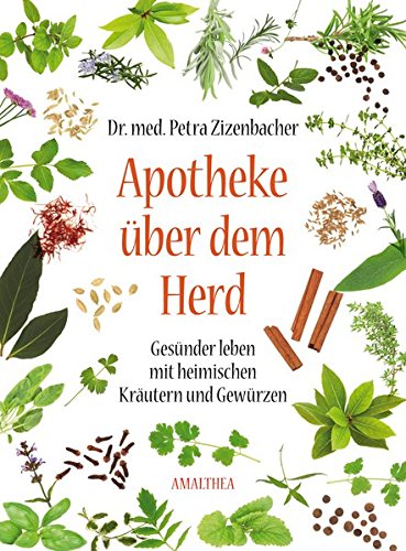 Preisvergleich Produktbild Apotheke über dem Herd: Gesünder leben mit heimischen Kräutern und Gewürzen