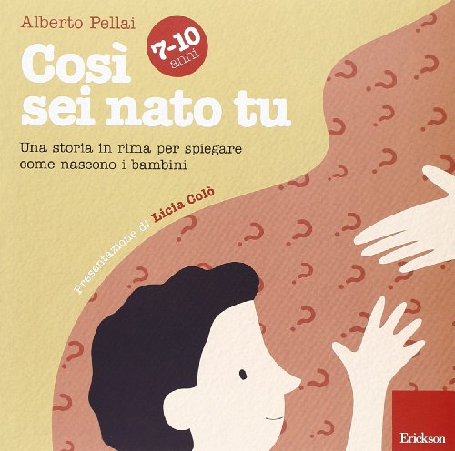 Così sei nato tu 7-10 anni. Una storia in rima per spiegare come nascono i bambini Così sei nato tu 7-10 anni. Una storia in rima per spiegare come nascono i bambini