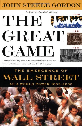 The Great Game: The Emergence of Wall Street as a World Power: 1653-2000