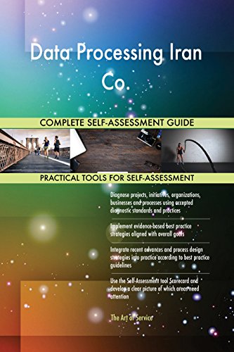 Data Processing Iran Co All-Inclusive Self-Assessment - More than 640 Success Criteria Instant Visual Insights Comprehensive Spreadsheet Dashboard Auto-Prioritized for Quick Results Data Processing Iran Co All-Inclusive Self-Assessment - More than 640 Success Criteria Instant Visual Insights Comprehensive Spreadsheet Dashboard Auto-Prioritized for Quick Results