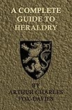Image de A Complete Guide to Heraldry - Illustrated by Nine Plates and Nearly 800 Other Designs