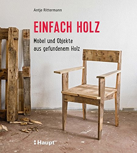 Einfach Holz: Möbel und Objekte aus gefundenem Holz Buchen