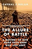 The Allure of Battle: A History of How Wars Have Been Won and Lost by