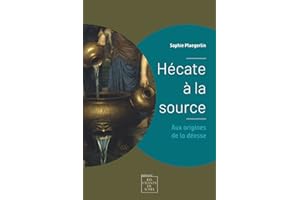 Hécate à la source: Aux origines de la déesse