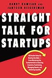 Straight Talk for Startups: 100 Insider Rules for Beating the Odds--From Mastering the Fundamentals to Selecting Investors, Fundraising, Managing Boards, and Achieving Liquidity (English Edition) by Randy Komisar, Jantoon Reigersman