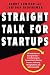 Straight Talk for Startups: 100 Insider Rules for Beating the Odds--From Mastering the Fundamentals to Selecting Investors, Fundraising, Managing Boards, and Achieving Liquidity (English Edition) by Randy Komisar, Jantoon Reigersman