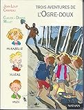 L'Ogre-doux. suivi de Panique et chocolat. et de Bijoux, cailloux et Chapomou