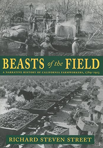 Beasts of the Field: A Narrative History of California Farm Workers, 1769-1913