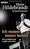Dieter Hildebrandt 'Ich musste immer lachen: Dieter Hildebrandt erz�hlt sein Leben'