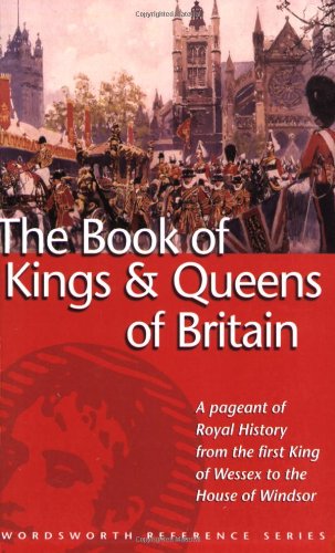 The Wordsworth Book of the Kings & Queens of Britain (Wordsworth Reference)