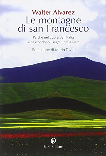 Le montagne di san Francesco. Perché nel cuore dell'Italia si nascondono i segreti della Terra libro