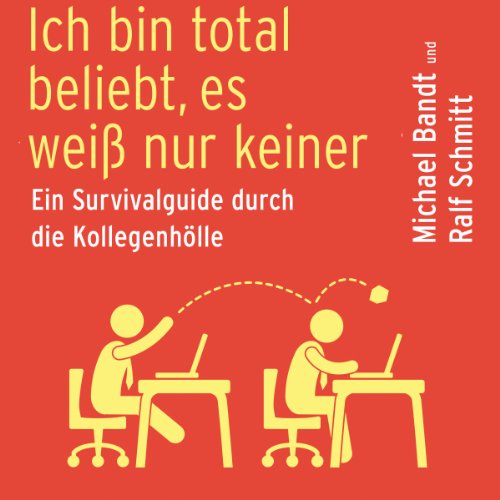 Ich-bin-total-beliebt-es-wei-nur-keiner-Ein-Survivalguide-durch-die-Kollegenhlle